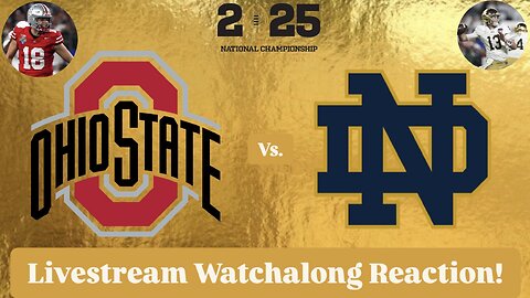 Ohio State Vs. Notre Dame 2025 CFP National Championship Livestream Watchalong Reaction