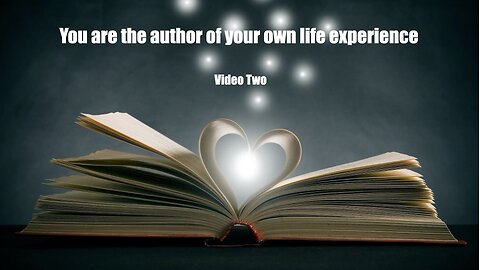 You are the author of your own Life Experience - Part 2