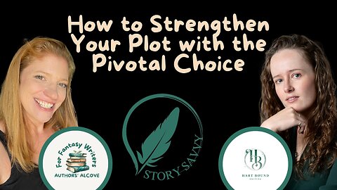 How to Strengthen Your Plot with the Pivotal Choice: Advice from a Developmental Editor