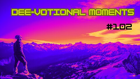 Dee-Votional Moments #102