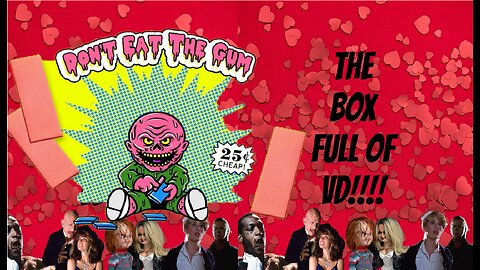 THE BOX FULL OF VD! loaded with popular horror, but with a Valentine’s twist! Don't eat the gum