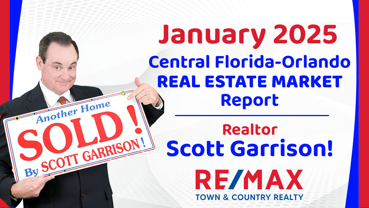 Orlando- Central FL REAL ESTATE REPORT for January 2025 | Top Orlando Realtor Scott Garrison