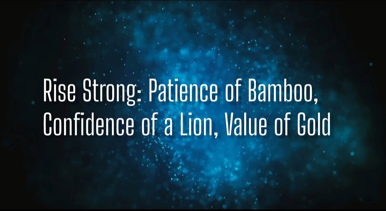 Rise Strong: Patience of Bamboo, Confidence of a Lion, Value of Gold