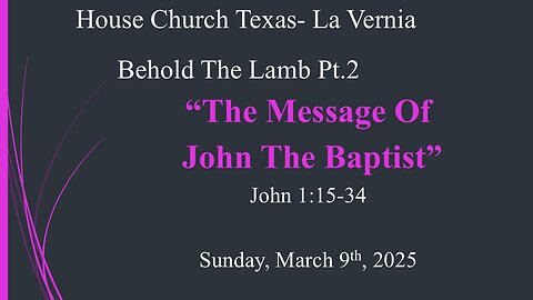 Behold the Lamb Pt.2- The Message Of John The Baptist (3-9-2025)