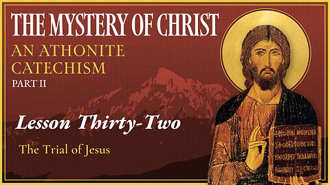 The Trial of Jesus - The Mystery of Christ (Lesson 32)