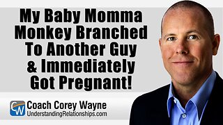 My Baby Momma Monkey Branched To Another Guy & Immediately Got Pregnant!