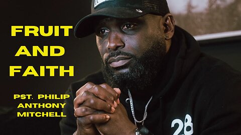 ENTRY & END TIMES | Fruit And Faith | Matthew 21:18-22 | Philip Anthony Mitchell
