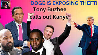 TONY BUZBEE CALLS KANYE OUT FOR SUPPORTING DIDDY! ELON MUSK & DOGE EXPOSE THEFT & DEMOCRATS ARE MAD!