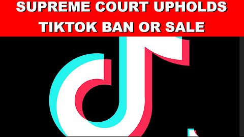 Supreme Court Upholds TikTok Ban or Sale