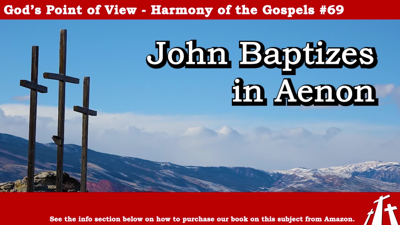 Harmony of the Gospels #69 - John Baptizes in Aenon || God's Point of View