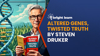 BrightLearn - Altered Genes, Twisted Truth by Steven Druker