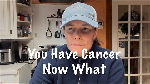 You Have Cancer - Now What? Sharing My Journey