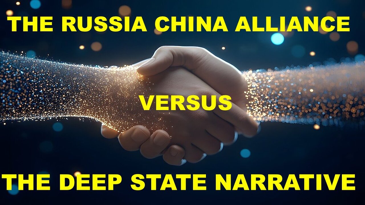 THE RUSSIA CHINA ALLIANCE VERSUS THE DEEP STATE NARRATIVE