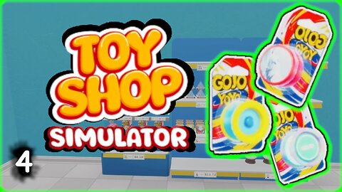 More Toys, Anyone Want a Yoyo? | Toy Shop Simulator | Part 4