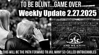 And We Know Weekly Update 2.27.25 - Trump What A Big News Day, We Have It All, End Near