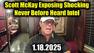 Scott McKay Exposing Shocking 1.18.25, Never Before Heard Intel