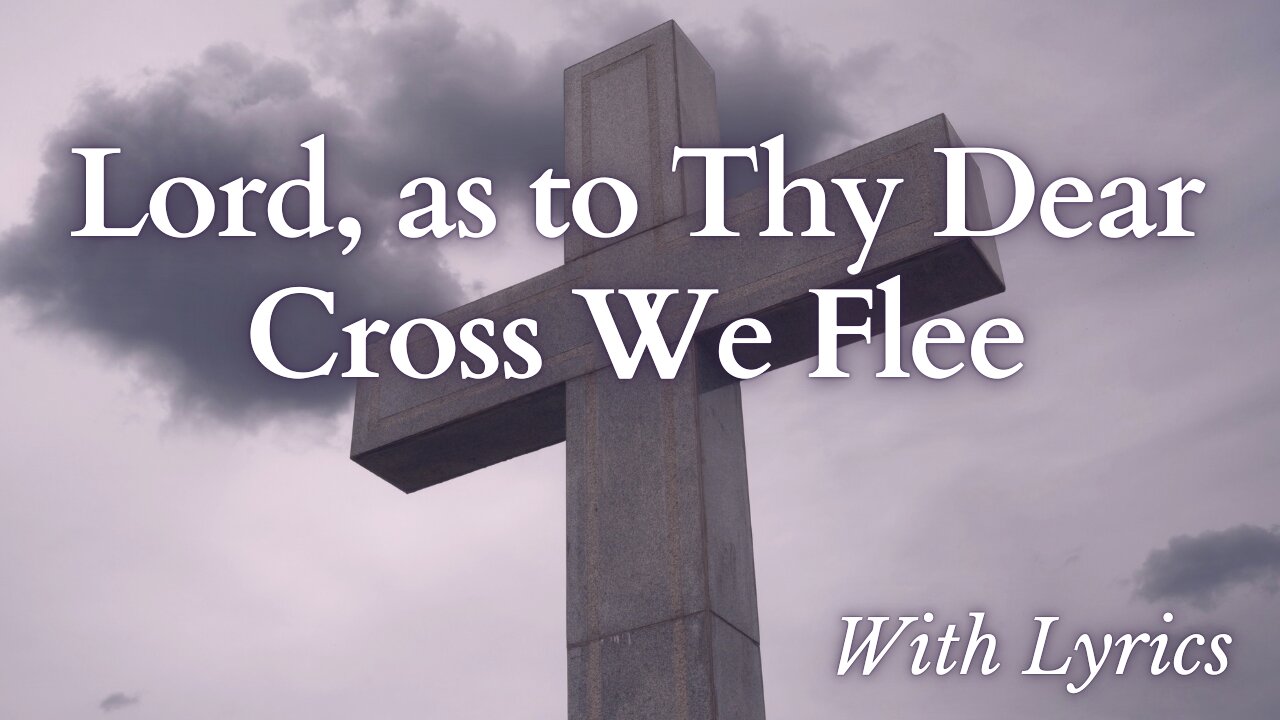 Lord As to Thy Dear Cross We Flee - Advent Hymn with Lyrics for Repentance and Christian Unity