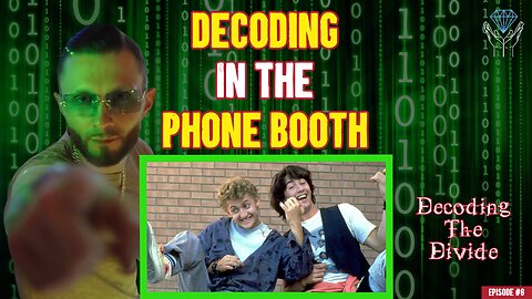 Decoding in the Phone Booth w/ Ted Logan, Bill S. Esquire & Rufus | Decoding the Divide - Ep. #8