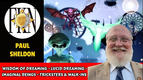 Wisdom of Dreaming - Lucid Dreaming - Imaginal Beings, Tricksters & Walk-ins | Paul Sheldon