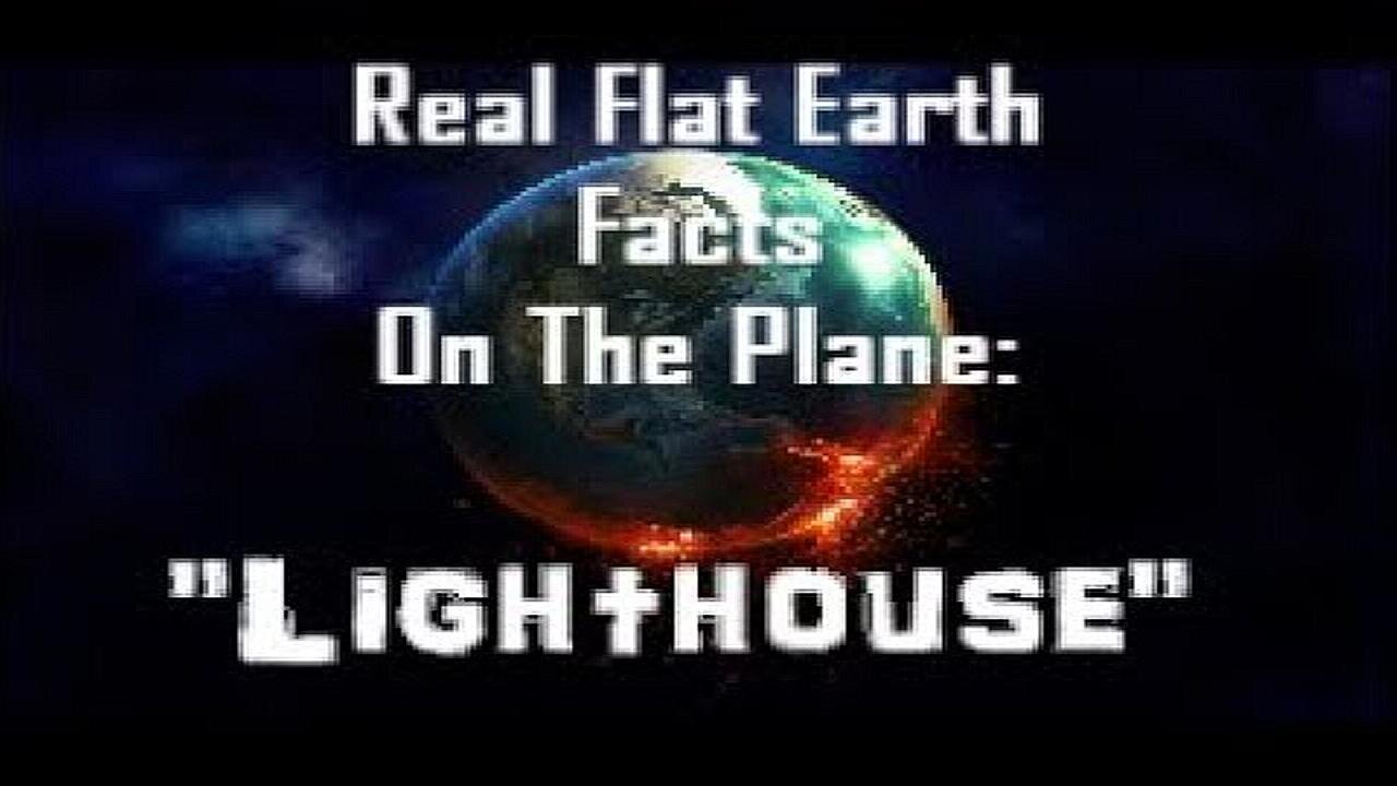 RFEFP "Real Flat Earth Facts On The Plane" Part 3: "Lighthouse"
