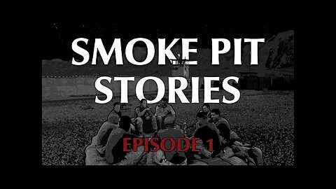 Smoke Pit Stories - Episode 1 (Pilot)