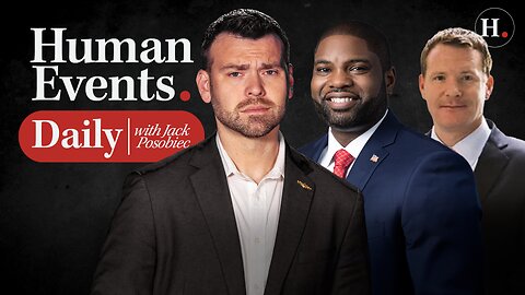 HUMAN EVENTS DAILY WITH JACK POSOBIEC