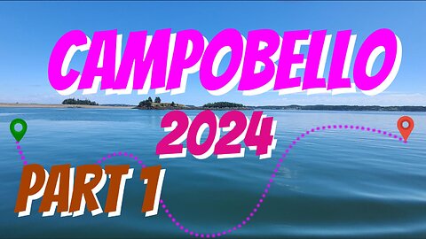 Campobello 2024 Part 1. The Journey There.