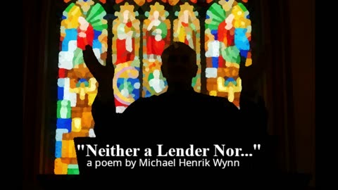 "Neither a lender nor..", a humorous poem by Michael Henrik Wynn