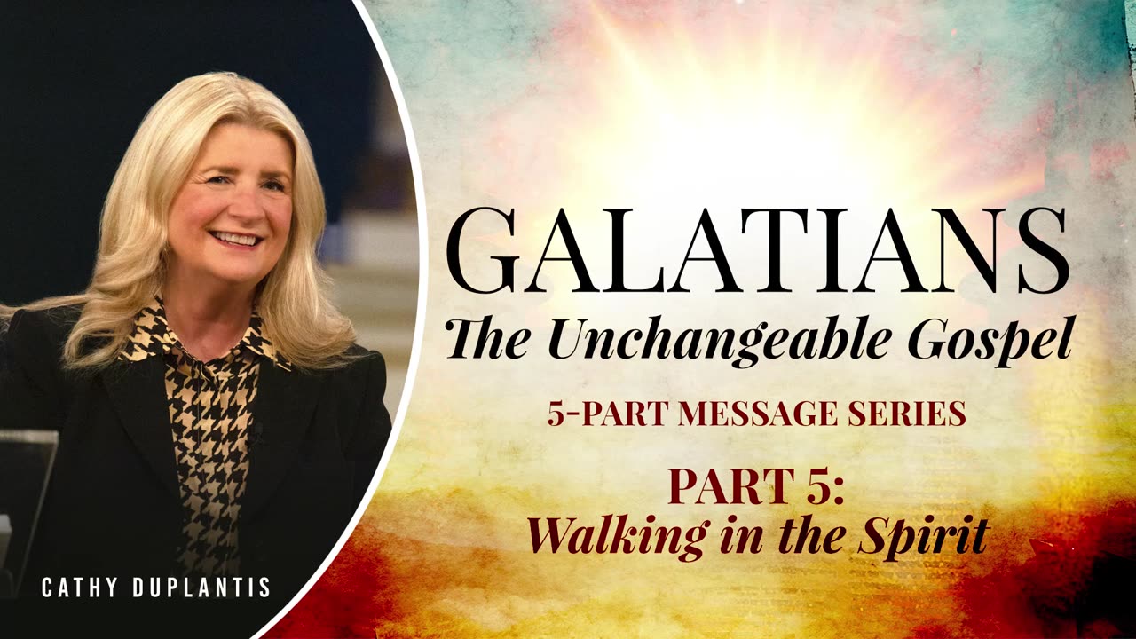 Galatians: The Unchangeable Gospel, Part 5: Walking in the Spirit