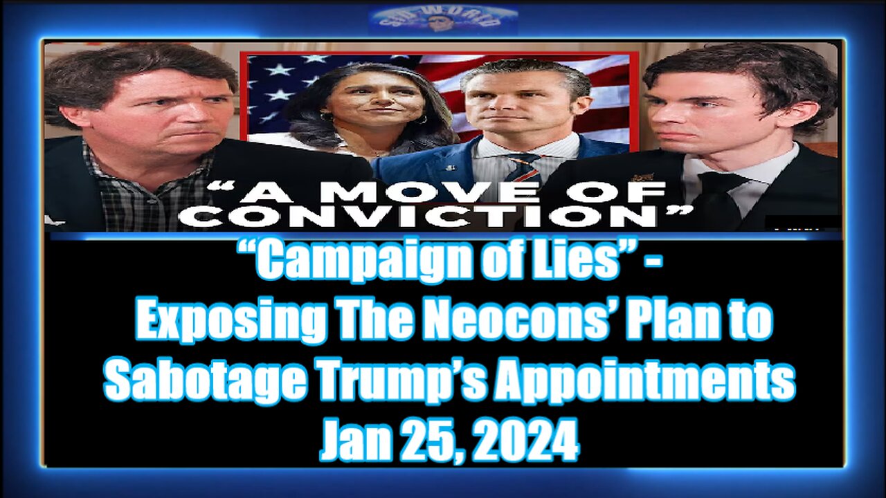 “Campaign of Lies” - Exposing The Neocons’ Plan to Sabotage Trump’s Appointments