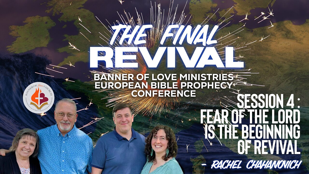 FEAR, THE BEGINNING OF REVIVAL - Rachel Chahanovich, Sess.4 - The Final Revival European Conference