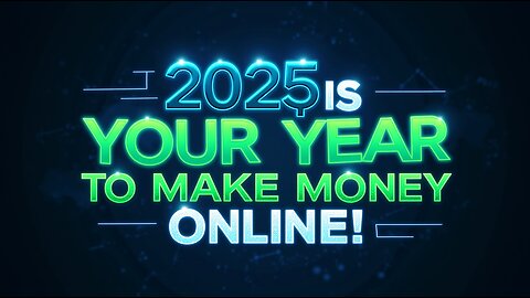 2025 is YOUR Year to Make Money Online!