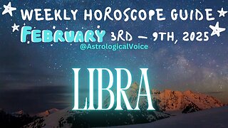 Libra: February 3rd - 9th Weekly Horoscope Guide