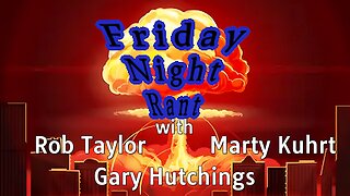 Friday Night Rant with Gary Hutchings, Marty Kuhrt, Rob Taylor