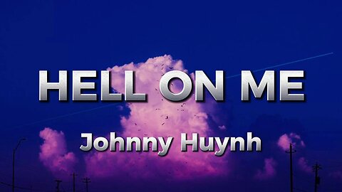 Johnny Huynh - HELL ON ME (lyrics)