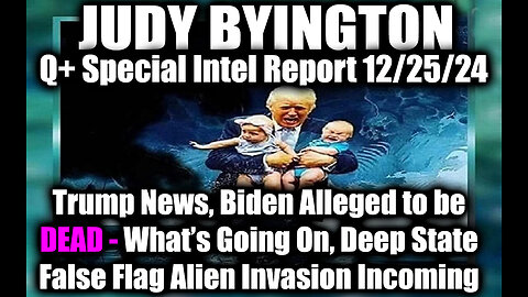 Judy Byington Special Intel 12.25.24 Trump News, What’s Going On, Biden Alleged to be Dead