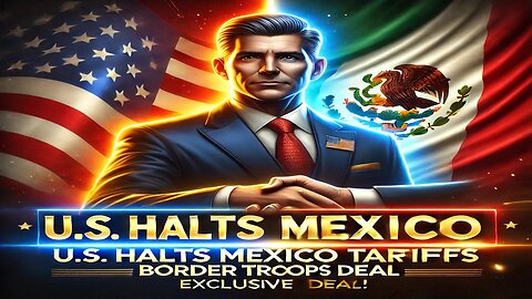 Trump Halts Mexico Tariffs in Exchange for Border Troops!