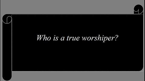 Who is a true worshiper?