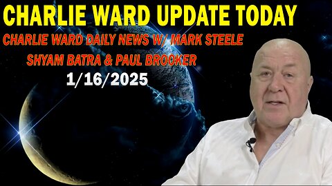 CHARLIE WARD UPDATE TODAY: "CHARLIE WARD DAILY NEWS W/ MARK STEELE, SHYAM BATRA & PAUL BROOKER"