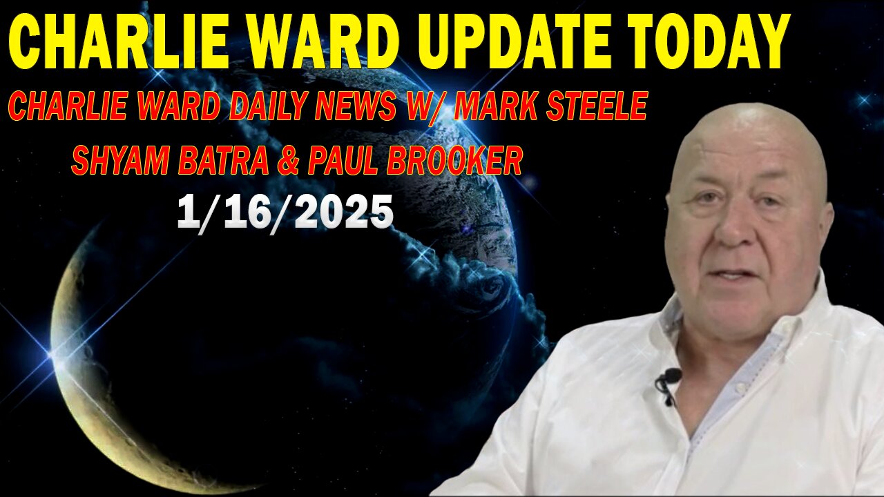 CHARLIE WARD UPDATE TODAY: "CHARLIE WARD DAILY NEWS W/ MARK STEELE, SHYAM BATRA & PAUL BROOKER"