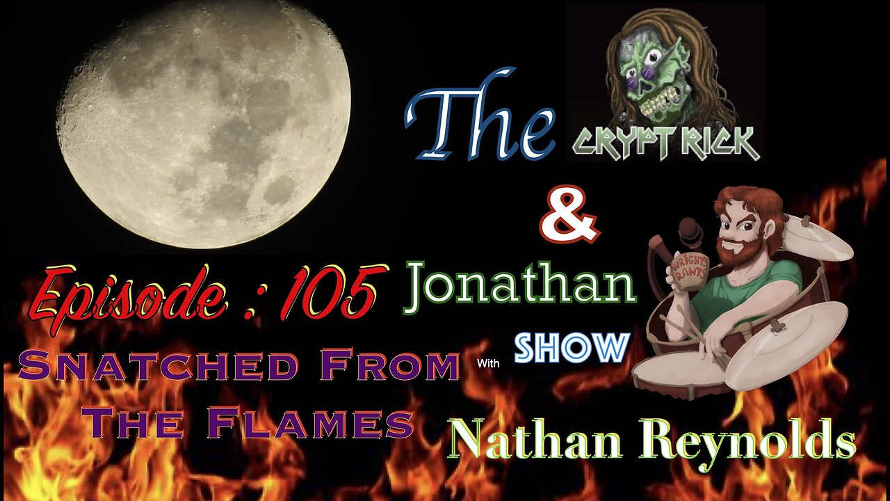 The Crypt Rick & Jonathan Show - Ep 105 : Snatched From The Flames with Nathan Reynolds