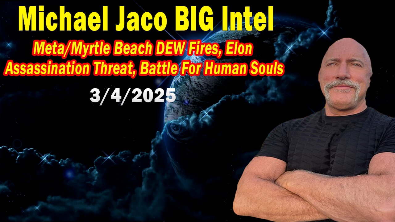 Michael Jaco BIG Intel Mar 4: "Elon Assassination Threat! Breaking News By Michael Jaco"