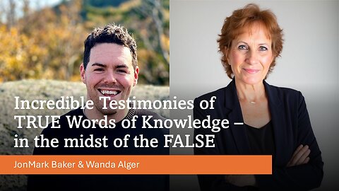 Incredible Testimonies of TRUE Words of Knowledge in the Midst of the FALSE