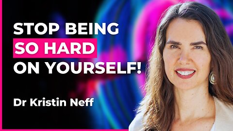 The Power of Self-Compassion: Transform Stress, Burnout & Your Inner World | Kristin Neff