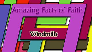 Amazing Facts Of Faith ~ Windmills