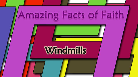 Amazing Facts Of Faith ~ Windmills