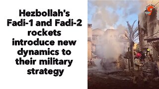 Hezbollah's Fadi-1 and Fadi-2 rockets introduce new dynamics to their military strategy