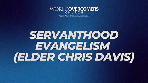 Servanthood Evangelism (Elder Chris Davis)