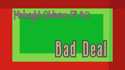 Midnight Oblivion Pt 142: Bad Deal