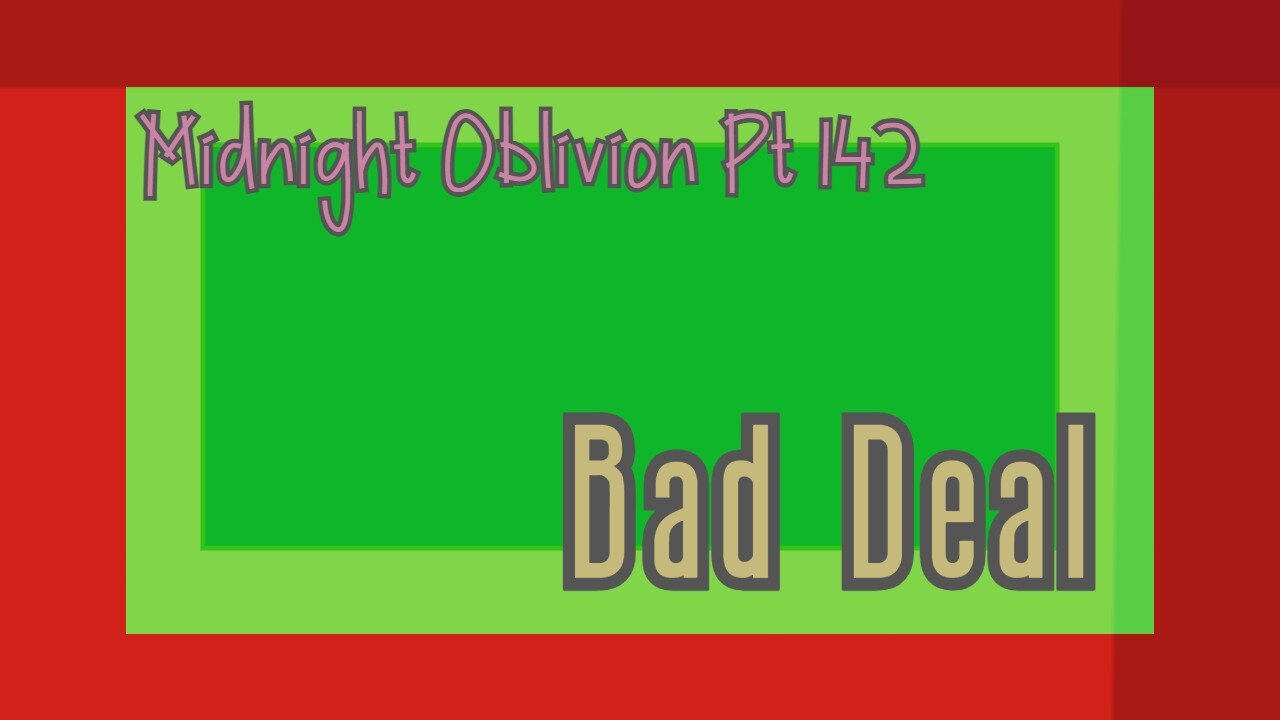 Midnight Oblivion Pt 142: Bad Deal